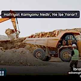 Hafriyat Kamyonu Nedir? Ne İşe Yarar? (2026 Güncel Rehber) Hafriyat Kamyonu Nedir? Ne İşe Yarar? (2026 Güncel Rehber)