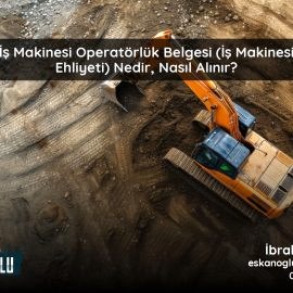 İş Makinesi Ehliyeti (Operatörlük Belgesi) Nasıl Alınır? 2026 Güncel Rehber İş Makinesi Ehliyeti (Operatörlük Belgesi) Nasıl Alınır? 2026 Güncel Rehber