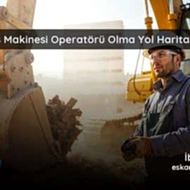 İş Makinesi Operatörü Olma Yol Haritası (Adım Adım Rehber) İş Makinesi Operatörü Olma Yol Haritası (Adım Adım Rehber)